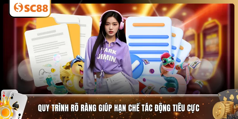 Quy trình rõ ràng giúp hạn chế tác động tiêu cực