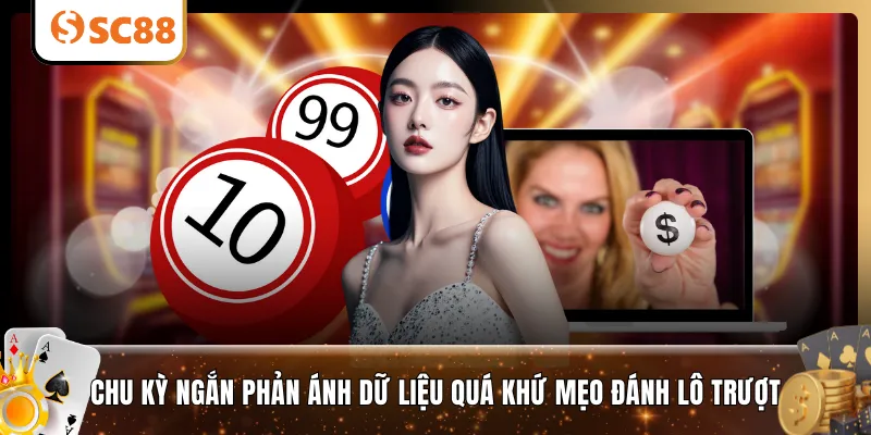 Chu kỳ ngắn phản ánh dữ liệu quá khứ mẹo đánh lô trượt