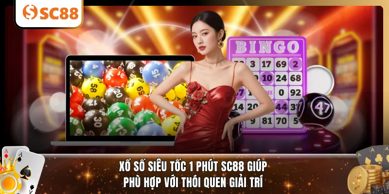 Xổ số siêu tốc 1 phút SC88 giúp phù hợp với thói quen giải trí 